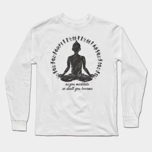 Mindfulness Mantra: "As You Meditate, So Shall You Become" Long Sleeve T-Shirt